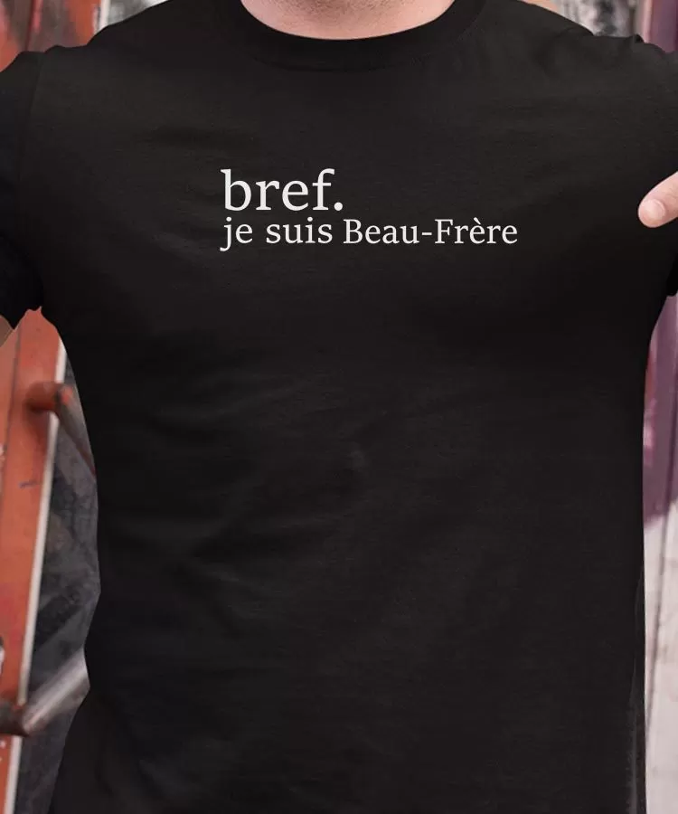 T-Shirt Bref je suis Beau-Frère Pour homme