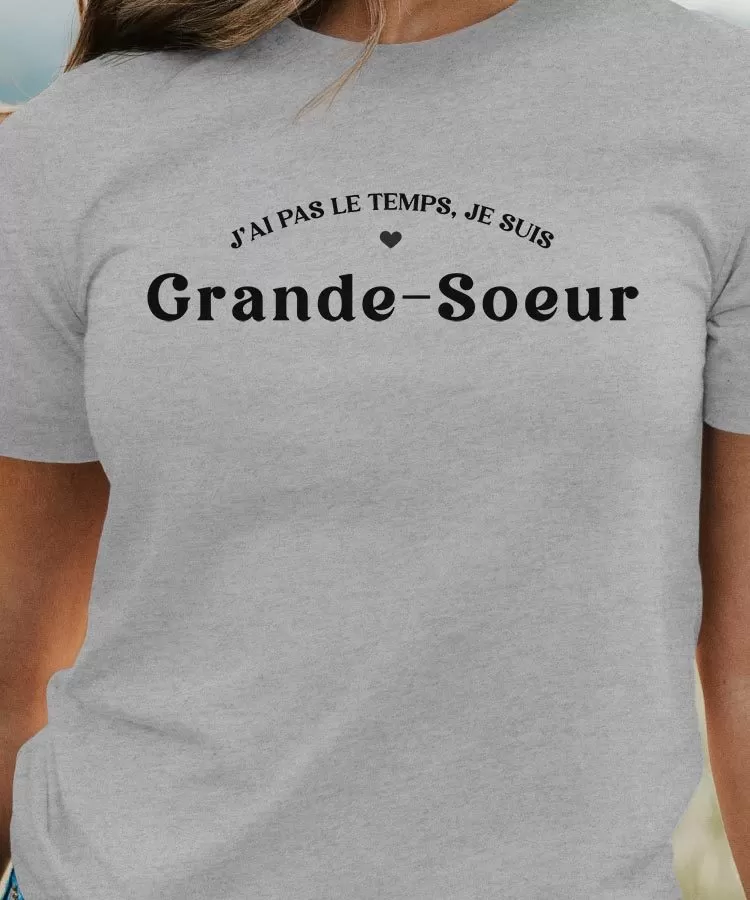 T-Shirt J'ai pas le temps je suis Grande-Soeur Pour femme